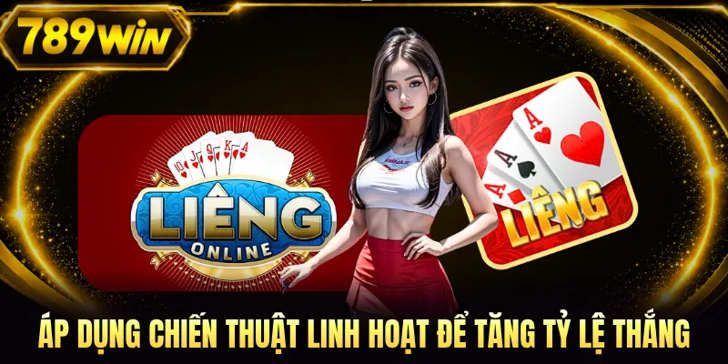 Áp dụng chiến thuật linh hoạt để tăng tỷ lệ thắng