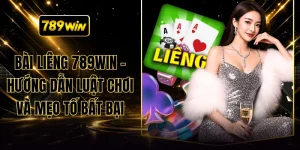 Bài Liêng 789WIN - Hướng Dẫn Luật Chơi Và Mẹo Tố Bất Bại