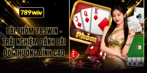 Bài Phỏm 789WIN - Trải Nghiệm Đánh Bài Đổi Thưởng Đỉnh Cao