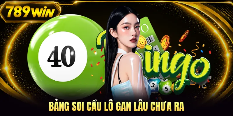 Bảng soi cầu lô gan lâu chưa ra