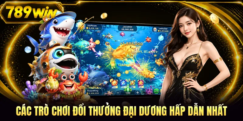 Các trò chơi đổi thưởng đại dương hấp dẫn nhất