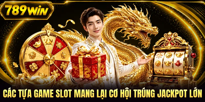 Các tựa game slot mang lại cơ hội trúng Jackpot lớn
