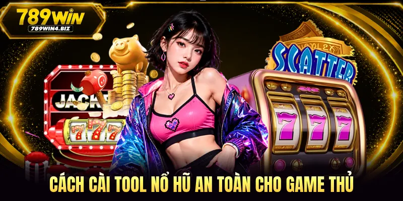 Cách cài tool nổ hũ an toàn cho game thủ