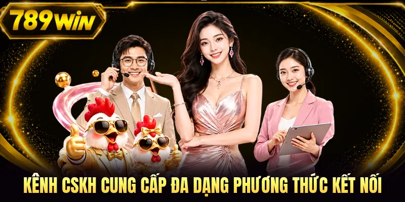 Kênh CSKH cung cấp đa dạng phương thức kết nối