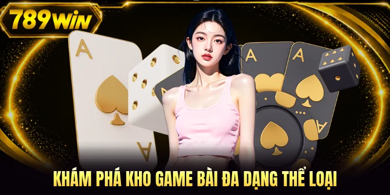 Khám phá kho game bài đa dạng thể loại