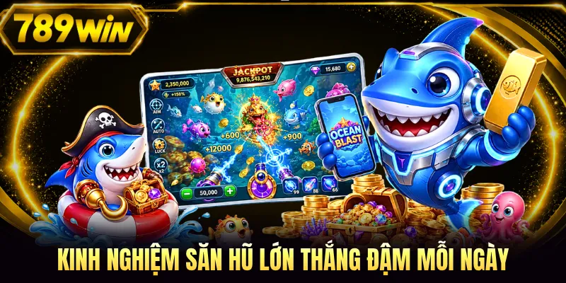 Kinh nghiệm săn hũ lớn thắng đậm mỗi ngày