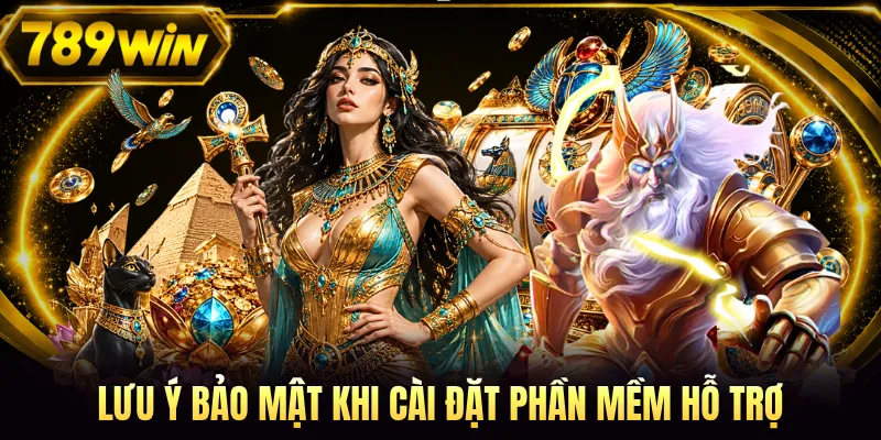 Lưu ý bảo mật khi cài đặt phần mềm hỗ trợ