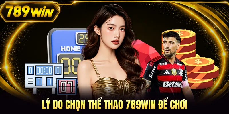 Lý do chọn thể thao 789WIN để chơi