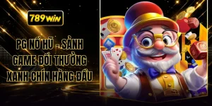 PG Nổ Hũ – Sảnh Game Đổi Thưởng Xanh Chín Hàng Đầu