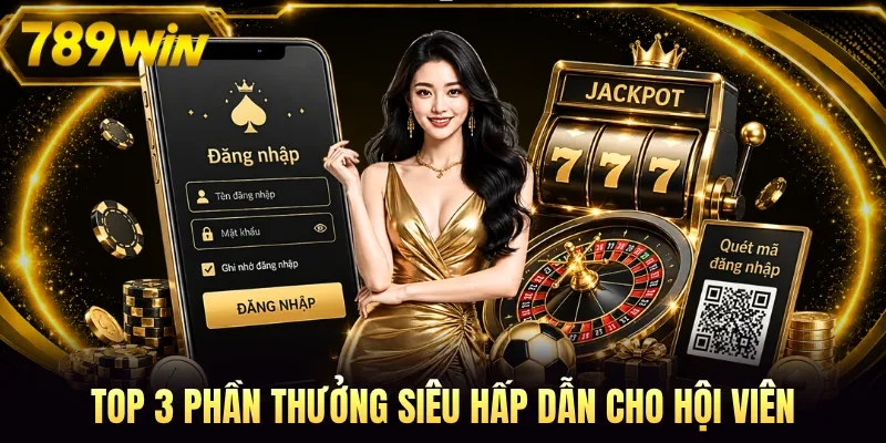 Top 3 phần thưởng siêu hấp dẫn cho hội viên